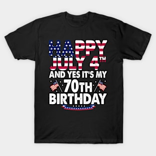 Happy 4 July And Yes It's My 70th Birthday Since July 1954 T-Shirt